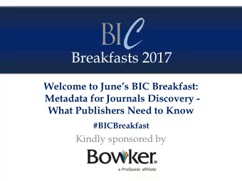 Breakfasts 2017 Welcome to Junes BIC Breakfast:  Metadata for Journals Discovery -  What
