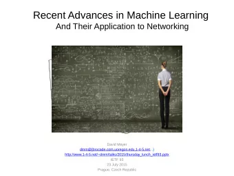 Recent Advances in Machine Learning  And Their Application to Networking  David Meyer
