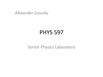 PHYS 597  Senior Physics Laboratory  Goals  Becoming an independent researcher  Student Learning