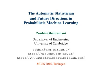 The Automatic Statistician  and Future Directions in  Probabilistic Machine Learning  Zoubin