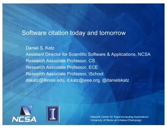 Software citation today and tomorrow  Daniel S. Katz  Assistant Director for Scientific Software