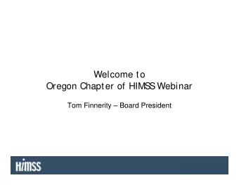 Welcome to  Oregon Chapter of HIMS  S  Webinar  Tom Finnerity  Board President  A BIG THANK YOU
