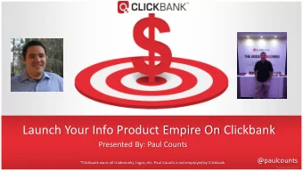 Launch Your Info Product Empire On Clickbank  Presented By: Paul Counts  @paulcounts  *Clickbank