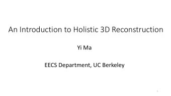 An Introduction to Holistic 3D Reconstruction  Yi Ma  EECS Department, UC Berkeley  1  What is 3D