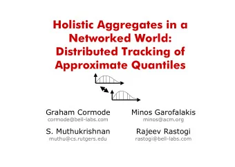 Holistic Aggregates in a  Networked World:  Distributed Tracking of  Approximate Quantiles  Graham