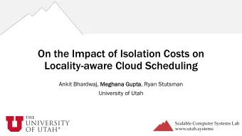 On the Impact of Isolation Costs on  Locality-aware Cloud Scheduling Ankit Bhardwaj, Meghana G