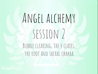 Angel alchemy  session 2  Bubble clearing, the 4 clairs,  the root and sacral chakra  What is Angel