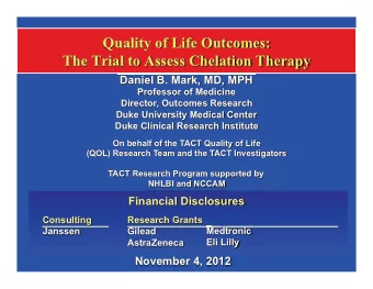 Quality of Life Outcomes:  The Trial to Assess Chelation Therapy  Daniel B. Mark, MD, MPH