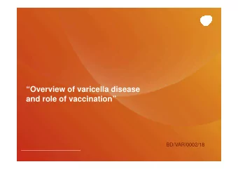 Overview of varicella disease  and role of vaccination  BD/VAR/0002/18  Overview of
