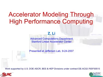 Accelerator Modeling Through  High Performance Computing  Z. Li  NERSC,LBNL  Advanced Computations