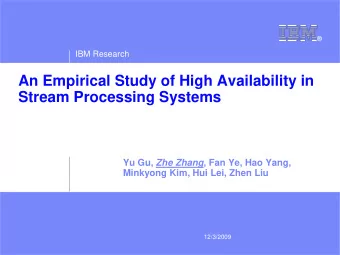 An Empirical Study of High Availability in  Stream Processing Systems Yu Gu, Zhe Zhang , Fan Ye,