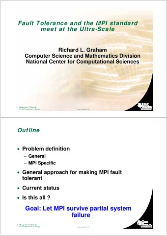 Goal: Let MPI survive partial system  failure  2  Managed by UT-Battelle  for the Department of