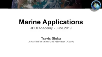 Marine Applications  JEDI Academy - June 2019  Travis Sluka  Joint Center for Satellite Data