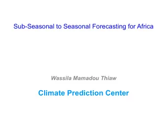 Sub-Seasonal to Seasonal Forecasting for Africa Wassila Mamadou Thiaw  Climate Prediction Center