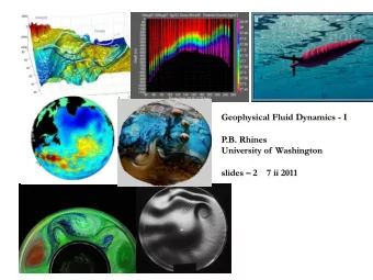 Geophysical Fluid Dynamics - I  P.B. Rhines  University of  Washington  slides  2    7 ii 2011