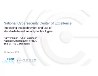 National Cybersecurity Center of Excellence  Increasing the deployment and use of  standards-based