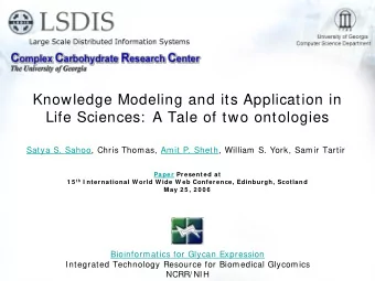Knowledge Modeling and its Application in  Life Sciences:  A Tale of two ontologies  Satya S.