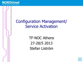 Configuration Management/  Service Activation  TF-NOC Athens  27-28/5 2013  Stefan Listrm