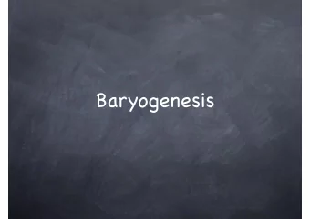 Baryogenesis  Matter vs Anti-matter  Earth, Solar system  B  made of baryons  Our Galaxy  p