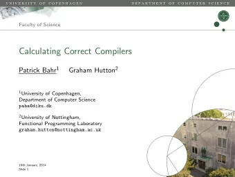 Calculating Correct Compilers Patrick Bahr 1 Graham Hutton 2 1 University of Copenhagen,