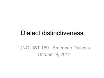Dialect distinctiveness  LINGUIST 159 - American Dialects  October 9, 2014  The  worlds