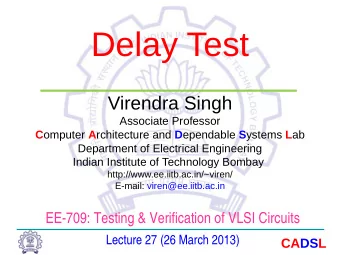 Delay Test  Virendra Singh  Associate Professor C omputer A rchitecture and D ependable S ystems L