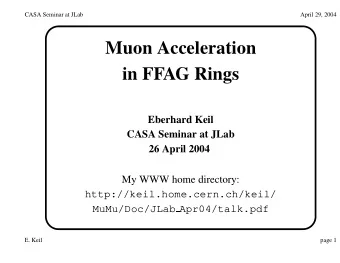 Muon Acceleration  in FFAG Rings  Eberhard Keil  CASA Seminar at JLab  26 April 2004  My WWW home