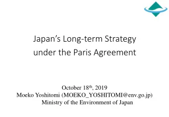 Japans Long-term Strategy  under the Paris Agreement October 18 th , 2019  Moeko Yoshitomi