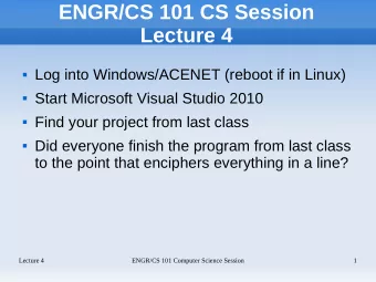 ENGR/CS 101 CS Session  Lecture 4  Log into Windows/ACENET (reboot if in Linux)  Start