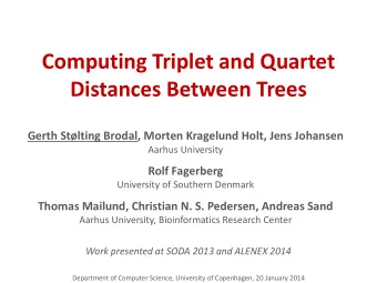 Computing Triplet and Quartet  Distances Between Trees  Gerth Stlting Brodal, Morten Kragelund