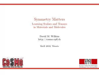 Symmetry Matters  Learning Scalars and Tensors  in Materials and Molecules  David M. Wilkins