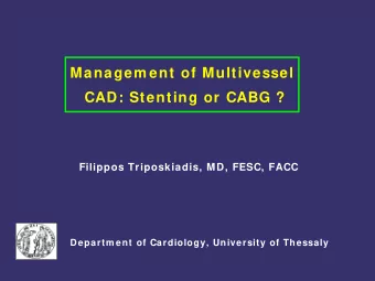 Managem ent of Multivessel  CAD: Stenting or CABG ?  Filippos Triposkiadis, MD, FESC, FACC  Departm