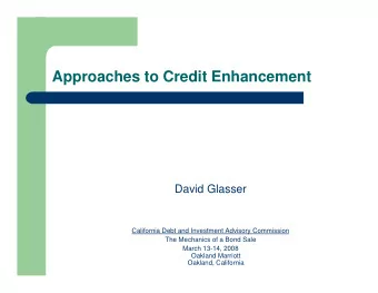 Approaches to Credit Enhancement  David Glasser  California Debt and Investment Advisory Commission