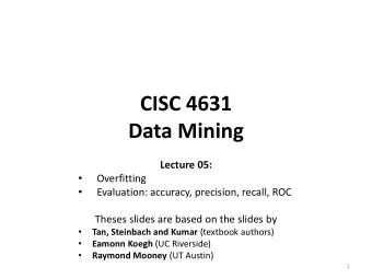 Data Mining  Lecture 05:    Overfitting    Evaluation: accuracy, precision, recall, ROC