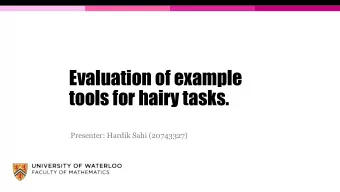 Evaluation of example  tools for hairy tasks.  Presenter: Hardik Sahi (20743327)  Outline
