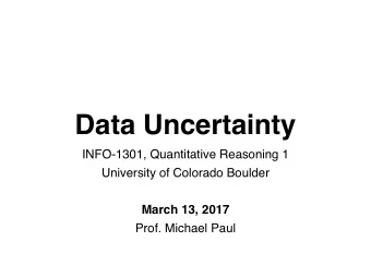 Data Uncertainty  INFO-1301, Quantitative Reasoning 1  University of Colorado Boulder  March 13,