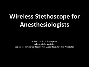 Wireless  Stethoscope  for    Anesthesiologists    Client:  Dr.  Sco/