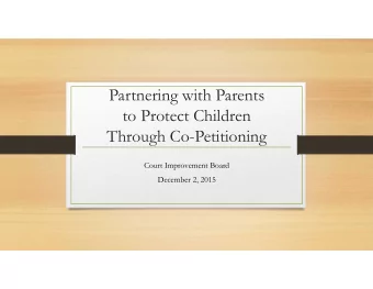 Partnering with Parents  to Protect Children  Through Co-Petitioning  Court Improvement Board