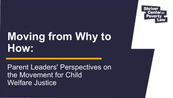 Moving from Why to  How:  Parent Leaders' Perspectives on  the Movement for Child  Welfare Justice