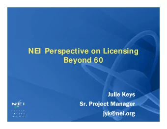 NEI  Perspective on Licensing  Beyond 60  Julie Keys  Sr. Project Manager  Sr. Project Manager