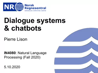 Dialogue systems  &amp; chatbots  Pierre Lison IN4080 : Natural Language  Processing (Fall 2020)