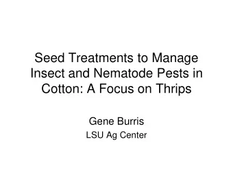 Insect and Nematode Pests in  Cotton: A Focus on Thrips  Gene Burris  LSU Ag Center  Efficacy of