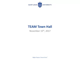 TEAM Town Hall November 15 th , 2017 Higher Purpose. Greater Good.   Our vision Set the standard