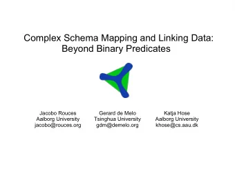 Complex Schema Mapping and Linking Data:  Beyond Binary Predicates  Jacobo Rouces  Gerard de Melo