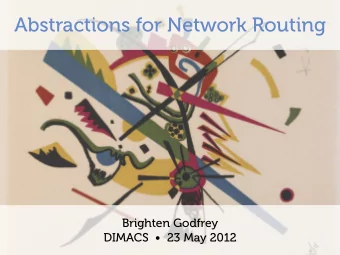 Abstractions for Routing  Abstractions for Network Routing  Brighten Godfrey  Brighten Godfrey