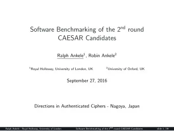 Software Benchmarking of the 2 nd round  CAESAR Candidates Ralph Ankele 1 , Robin Ankele 2 1 Royal