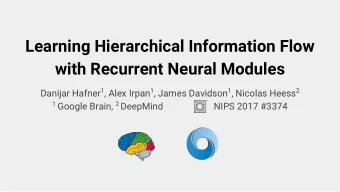 Learning Hierarchical Information Flow  with Recurrent Neural Modules Danijar Hafner 1 , Alex Irpan