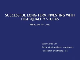 SUCCESSFUL LONG-TERM INVESTING WITH  HIGH-QUALITY STOCKS  FEBRUARY 15, 2020  Susan Christ, CFA