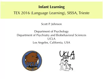 Infant Learning  TEX 2016 (Language Learning), SISSA, Trieste  Scott P. Johnson  Department of
