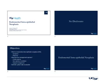 No Disclosures  Endometrial Intra-epithelial  Neoplasia  Jocelyn S. Chapman, MD  Gynecologic